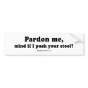 PICKUP LINES - "Mind if I push your stool?" bumper stickers by humortees PICKUP LINES - "Mind if I push your stool?" bumper stickers