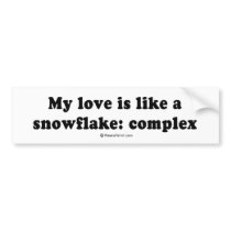 Pickup Lines: "My love is like a snowflake: comple bumper stickers by humortees Pickup Lines: "My love is like a snowflake: comple bumper stickers
