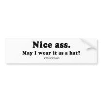 Pickup Lines - "Nice ass, may I wear it as a hat" bumper stickers