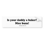 Pickup Lines - "Nice buns, is your dad a baker?" Bumper Sticker