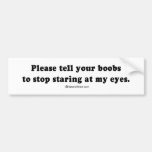 Pickup Lines - "Please tell your boobs to stop sta Bumper Stickers