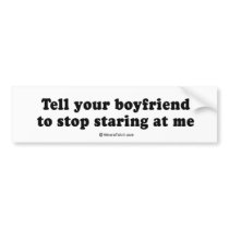 PICKUP LINES - "Tell your boyfriend to stop starin bumper stickers
