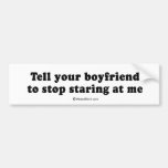 PICKUP LINES - "Tell your boyfriend to stop starin Bumper Stickers