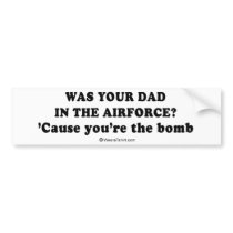 Pickup Lines - "Was your dad in the Airforce?" bumper stickers