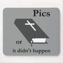 Pics or the Bible didn't Happen Mouse Pad