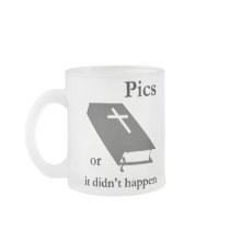 Pics or the Bible didn't Happen mugs by MemeRegime Pics or the Bible didn't Happen mugs