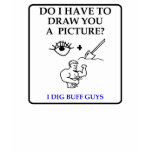 Pictionary ideas T-shirt: I dig buff guys