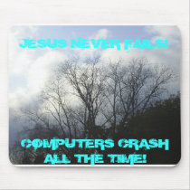 Picture 016, JESUS NEVER FAILS!, COMPUTERS CRAS... mousepads