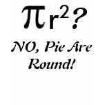 Pie Are Round Tshirts
