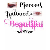 Pierced, Tattooed, & Beautiful t-shirts