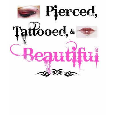 Pierced, Tattooed, &amp; Beautiful T Shirt by ashleyclem