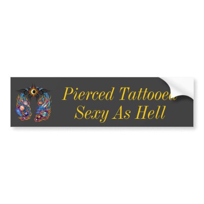 Pierced Tattooed, Sexy As Hell Bumper Sticker by omegarsbf2
