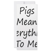 Pigs Mean Everything To Me rack cards