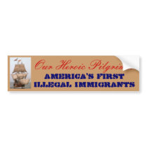 Pilgrims: America's First Illegal Immigrants Bumper Sticker
