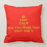 [Crown] keep calm and miss you more than idiot one's  Pillows