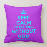 [Crown] keep calm i'm nothing without god  Pillows