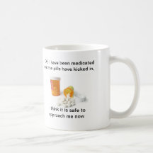Pills Spilled,  OK, I have been medicated and t... Mug