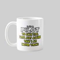 Pilot...Assume I Am Never Wrong Coffee Mug