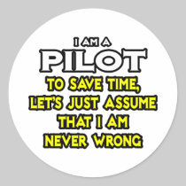 Pilot...Assume I Am Never Wrong Round Sticker