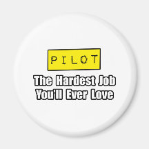 Pilot...Hardest Job You'll Ever Love Refrigerator Magnet