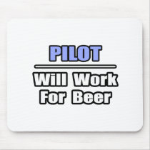 Pilot...Will Work For Beer mousepads by pilotshirts Pilot...Will Work For Beer mousepads