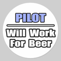 Pilot...Will Work For Beer Round Sticker