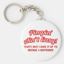 Pimpin' Ain't Easy ... Bartender Keychains