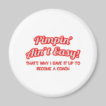 Pimpin' Ain't Easy .. Coach Fridge Magnets