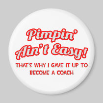 Pimpin' Ain't Easy .. Coach Refrigerator Magnet