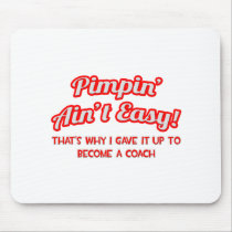 Pimpin' Ain't Easy .. Coach Mouse Pad