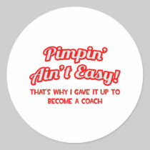 Pimpin' Ain't Easy .. Coach Round Stickers