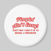 Pimpin' Ain't Easy .. Firefighter Magnet
