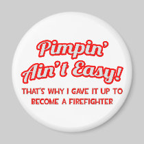 Pimpin' Ain't Easy .. Firefighter Magnet
