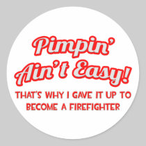 Pimpin' Ain't Easy .. Firefighter Round Sticker