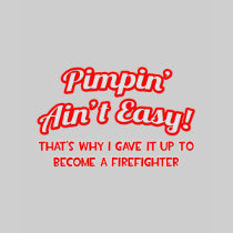 Pimpin' Ain't Easy .. Firefighter Tees