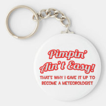 Pimpin' Ain't Easy .. Meteorologist Keychains