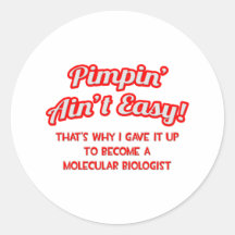 Pimpin' Ain't Easy .. Molecular Biologist Round Stickers