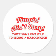 Pimpin' Ain't Easy .. Neurosurgeon Round Sticker