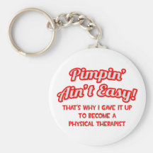 Pimpin' Ain't Easy .. Physical Therapist Keychains