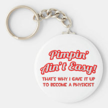 Pimpin' Ain't Easy .. Physicist Keychains