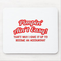 Pimpin' Ain't Easy ... Why I Became an Accountant Mousepad
