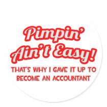 Pimpin' Ain't Easy ... Why I Became an Accountant Round Stickers