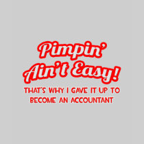 Pimpin' Ain't Easy ... Why I Became an Accountant T-shirts