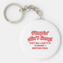 Pimpin' Ain't Easy .. Wrestling Coach Keychains