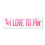 [PIN] I Love To Pin bumper stickers
