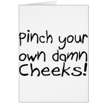 Pinch Your Own Damn Cheeks Cards