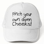 Pinch Your Own Damn Cheeks hats