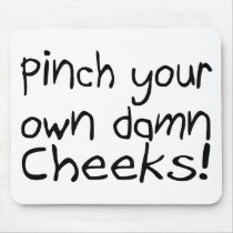 Pinch Your Own Damn Cheeks Mouse Pads