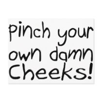 Pinch Your Own Damn Cheeks Postcard