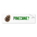 Pinecone? bumper stickers